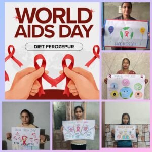 ਡਾਇਟ ਫਿਰੋਜਪੁਰ ਵਿਖੇ ਵਿਸ਼ਵ ਏਡਸ ਦਿਵਸ ਮਨਾਇਆ ਗਿਆ